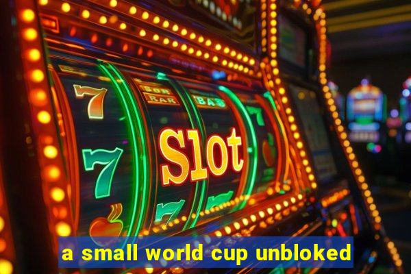 a small world cup unbloked